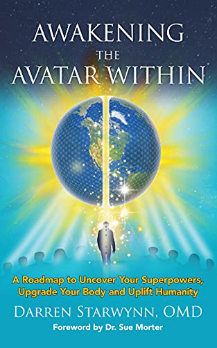 Awakening the Avatar Within – A Roadmap to Uncover Your Superpowers, Upgrade Your Body and Uplift Humanity