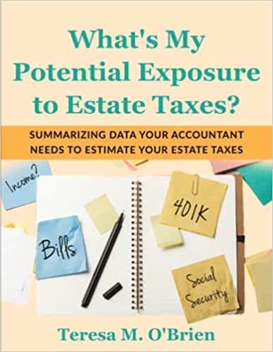 What is My Potential Exposure to Estate Taxes: Summarizing Data Your Accountant Needs to Estimate Your Estate Taxes