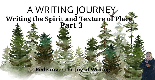 Writing the Spirit and Texture of Place Part 3